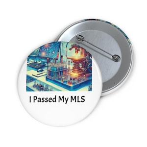 May include: White button with a colorful image of a microscope and test tubes. The text "I Passed My MLS" is printed in black below the image.