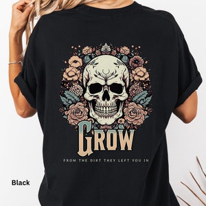 Grow From The Dirt They Left You In Tshirt, Pump Cover, Positive Gym Motivation Skull Floral Shirt, Vintage Distressed Fitness Skull Shirt