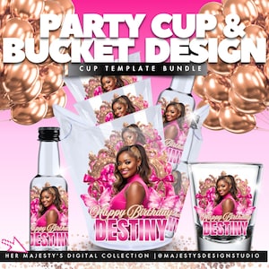 May include: A digital design bundle featuring party cups and a bucket design. The design includes a photo of a woman, butterflies, and the text "Happy Birthday DESTINY" in pink and white. The background is pink with gold balloons.
