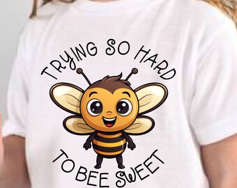 Essayer si dur d’abeille Sweet TShirt DTF/Sublimation File