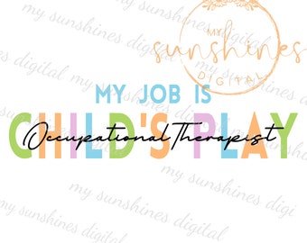 OT svg | OT My Job is Child es Play svg | OT png | Ergotherapeut png | Kinderarzt ot svg | Sublimation