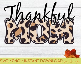 Mom Thanksgiving Shirt Design SVG | Thankful Mom Fall SVG | Thanksgiving Mom PNG | Thanksgiving Cut File for Cricut | Leopard Print Word png