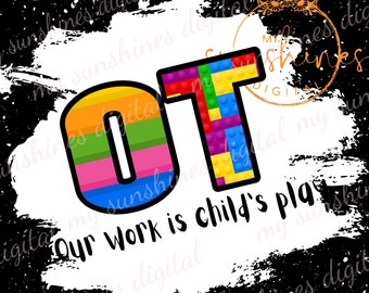 OT png | OT Our Work is Child's Play png | OT png | Occupational Therapist png | Pediatric ot Sublimation