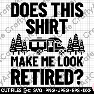 retired camper svg does this shirt make me look retired svg png cricut files
