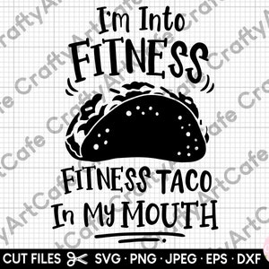 taco svg i&#39;m into fitness fitness taco in my mouth svg png for shirts for cricut cut file