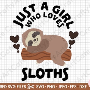 May include: A black and white graphic design with the text "Just a girl who loves sloths" and a cartoon sloth sleeping on a brown log. There are three brown hearts around the sloth.