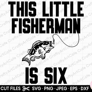 6to cumpleaños, pescador pescador svg png eps dxf corte archivo cricut, este pequeño pescador tiene seis años