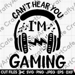 kan je niet horen ik ben gaming svg voor cricut gesneden bestand voor shirts commercieel gebruik gamer svg gaming svg gamer png gaming png