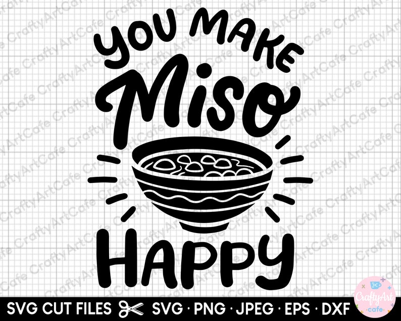 Miso Soup Svg Miso Happy Svg Cricut Commercial Use Png Etsy