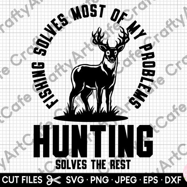 hunting svg hunter svg hunt svg hunting png hunter png hunt png fishing solves most of my problems hunting solves the rest