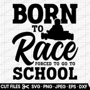 kart svg cricut kart png kart racing svg born to race forced to go to school