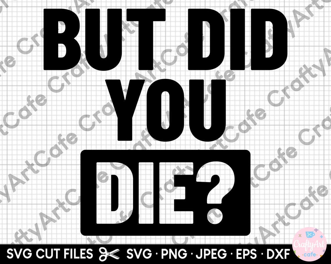 But Did You Die Svg for Shirts Png for Shirts for Cricut - Etsy