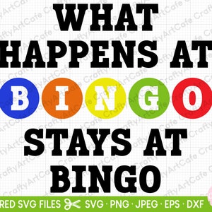 May include: A black and white graphic design with the text "What Happens at Bingo Stays at Bingo". The text is surrounded by five colorful circles with the letters "B", "I", "N", "G", and "O" in white.