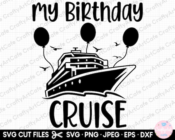 Birthday Cruise Svg Birthday Cruise Png Cruise Vacation Svg - Etsy