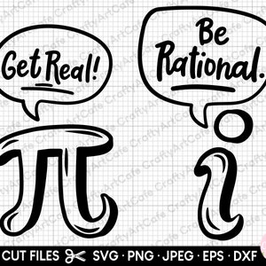 May include: Black and white SVG cut files for a math-themed design. The design includes the mathematical symbols pi and the imaginary number i, along with the phrases "Get Real!" and "Be Rational."