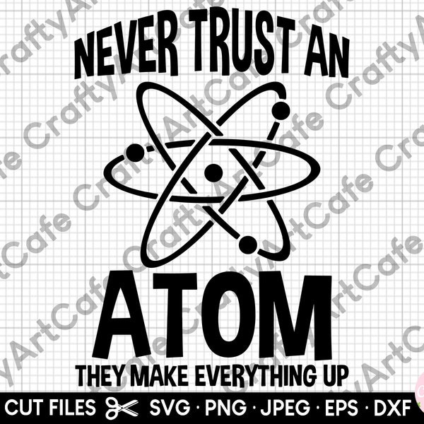 Never Trsut an Atom They Make Everything Up SVG |Science svg | Science teacher svg | Chemistry svg | Chemistry student
