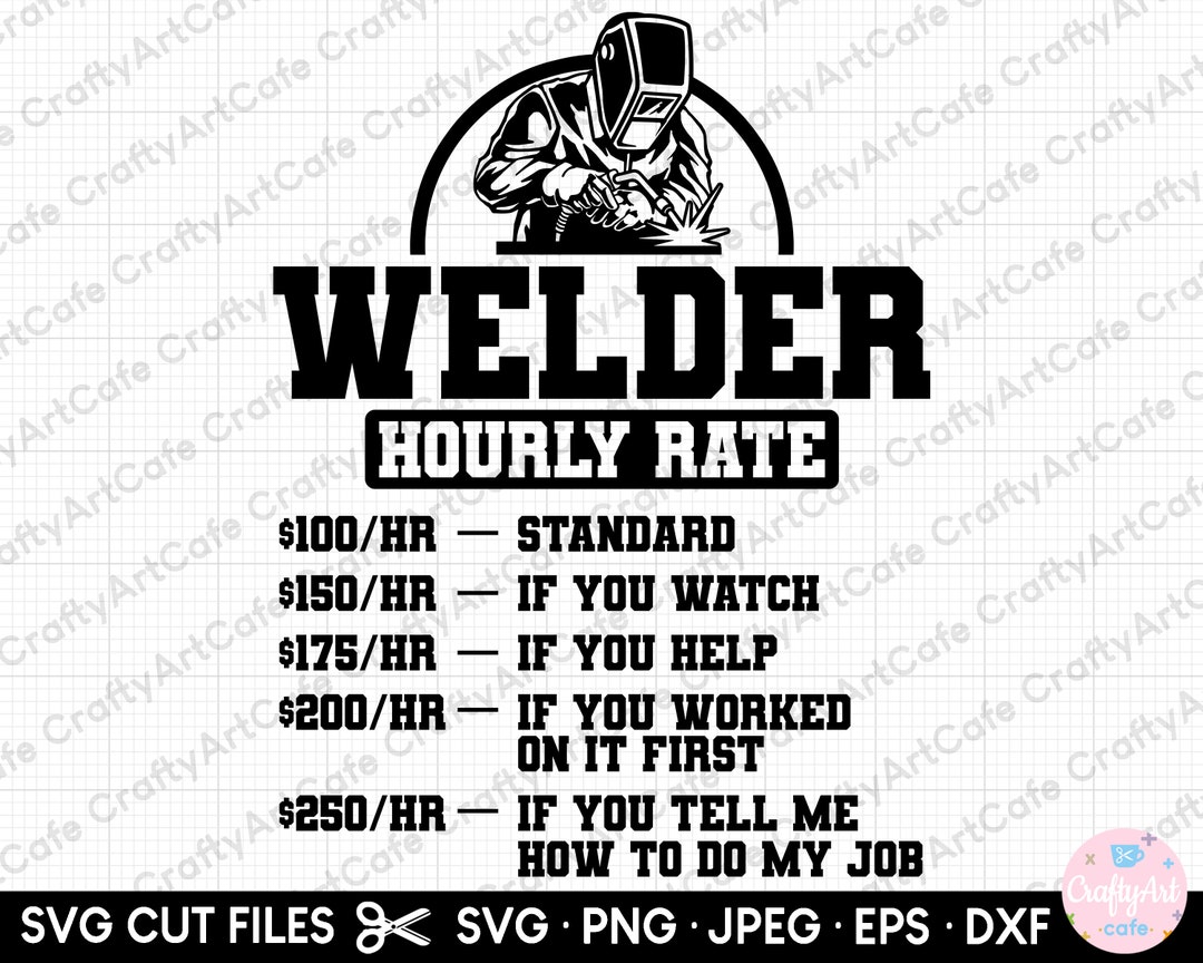 Welder Svg Welding Svg Welder Hourly Rate Etsy