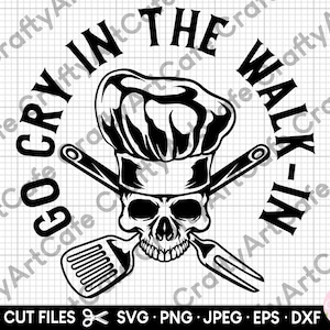 chef svg, chef png, chef svg cut file cricut, chef svg commercial use, cook svg, cooking svg, cooking png, go cry in the walk-in svg