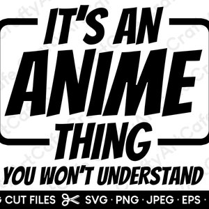 It&#39;s An Anime Thing You Won&#39;t Understand SVG for Shirts Cut File for Cricut