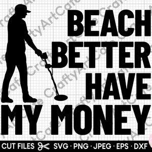 Metall-Detektor-Svg-Dateien für Cricut Shirt Metall-Detektorist Svg-Dateien für Cricut Shirt beach better have my money png