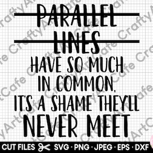 May include: Black and white text graphic that reads "Parallel lines have so much in common. It's a shame they'll never meet."