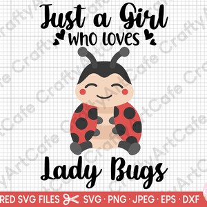 May include: A digital design featuring a cartoon ladybug with the text "Just a Girl Who Loves Lady Bugs".