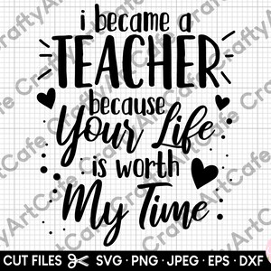 Op de afbeelding: Zwart-wit afbeelding met de tekst "I became a TEACHER because Your Life is worth My Time." Bevat harten en decoratieve stippen. De onderkant van de afbeelding bevat informatie over het bestandstype.