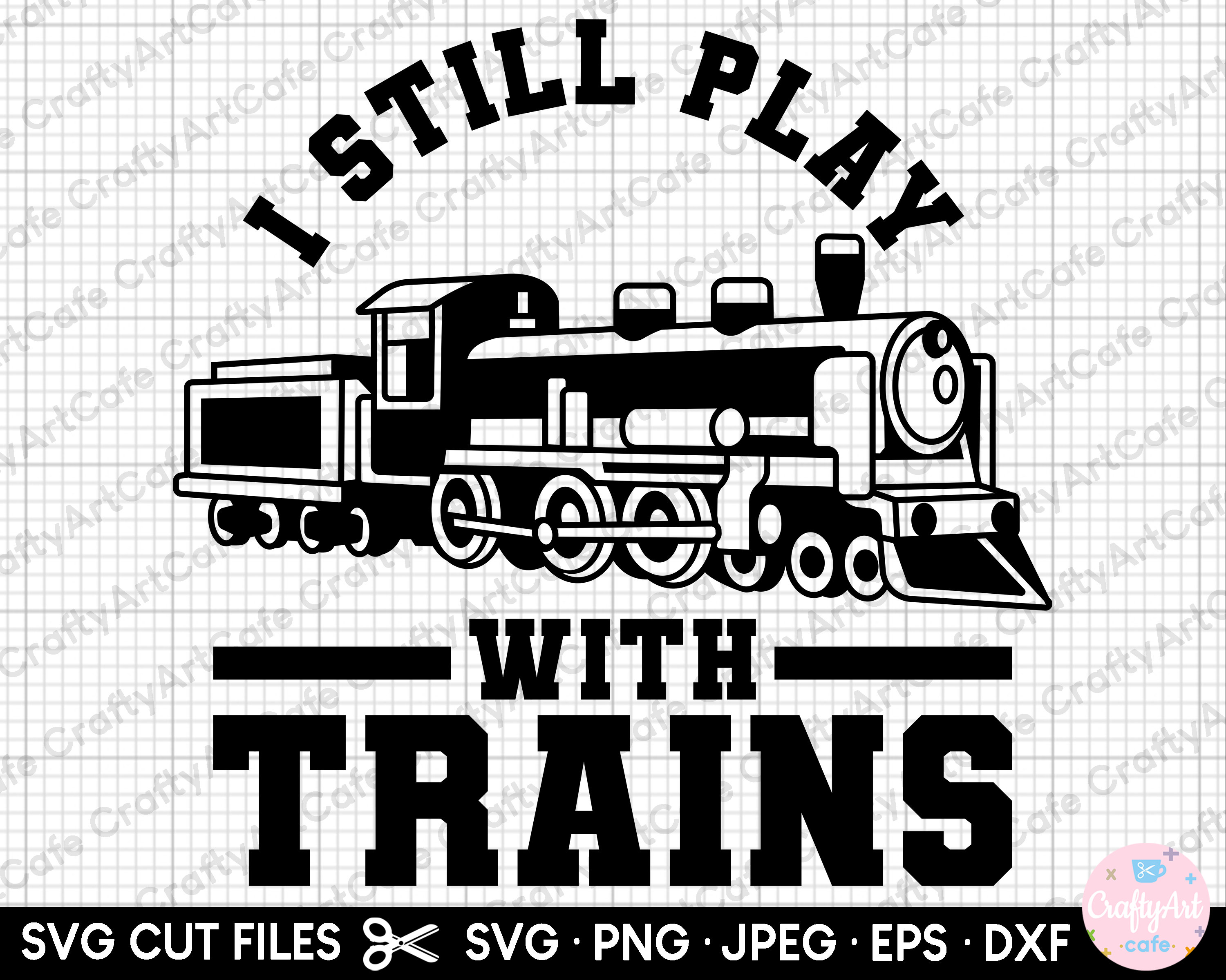 Trains Svg Trains Png Train I Still Play With Trains Etsy