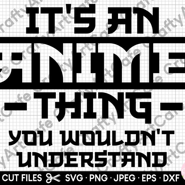 Es ist eine Anime Sache, die du nicht verstehen würdest Cricut kommerzielle Nutzung Anime svg Anime png otaku svg eps dxf jpeg geschnitten Datei