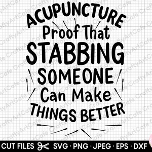 May include: Black and white graphic design with the text "Acupuncture Proof That Stabbing Someone Can Make Things Better". The graphic includes stylized needles.