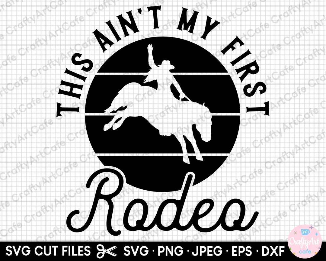 Rodeo Svg Cricut Shirt This Ain't My First Rodeo - Etsy
