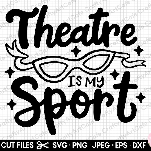 theater svg theater png actor svg actress svg cricut commercial use theatre is my sport