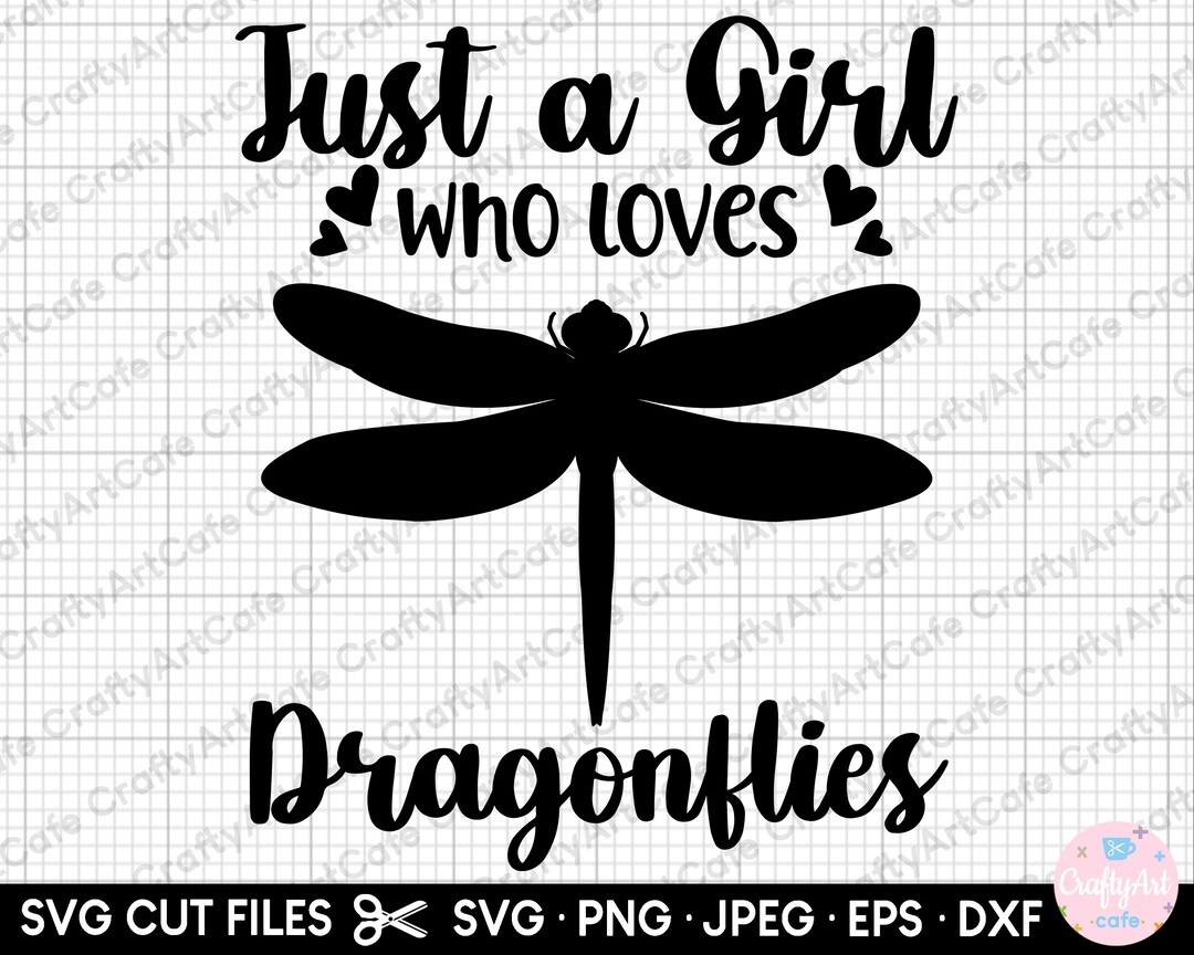 Dragonfly Svg Png Eps Dxf Cut File Cricut Just a Girl Who Loves ...