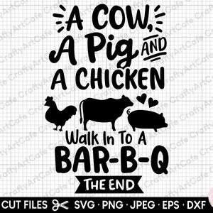 May include: Black and white silhouette design of a cow, pig, and chicken walking into a bar-b-q. The text reads "A Cow, A Pig and A Chicken Walk In To A Bar-B-Q The End".