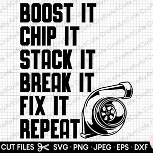 May include: Black and white graphic design with a turbocharger illustration. The text reads "BOOST IT CHIP IT STACK IT BREAK IT FIX IT REPEAT".