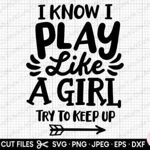 May include: Black and white graphic design with the text "I know I play like a girl. Try to keep up." with an arrow pointing to the right.