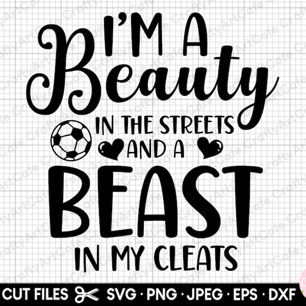 soccer girl svg cricut soccer girl png shirt design i'm a beauty in the streets and a beast in my cleats