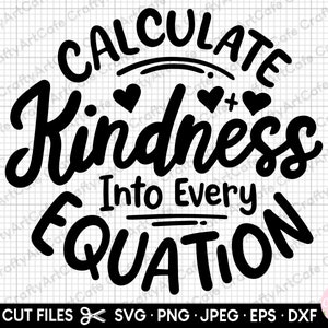 May include: Black and white graphic design with the text "CALCULATE Kindness Into Every EQUATION". The text is in a bold, handwritten font with hearts around the word "Kindness".