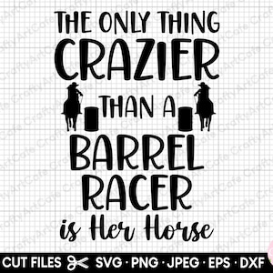 barrel racing svg png cricut the only thing crazier than a barrel racer is her horse