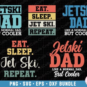 May include: Three different designs for a "Jetski Dad" graphic. The first design features the text "Jetski Dad" in blue and white with the text "Like a normal dad, but cooler" below. The second design features the text "Eat. Sleep. Jet Ski. Repeat." in a retro color scheme. The third design features the text "Jetski Dad" in red and white with the text "Like a normal dad, but cooler" below.