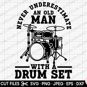 drummer svg drummer png drummer eps drummer dxf drummer svg file cricut for shirts never underestimate an old man with a drum set