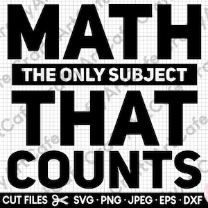 Svg de maths, svg de professeur de maths, svg d&#39;étudiant de maths pour des chemises, pour la cricut, png, dxf, eps, jpg, maths le seul sujet qui compte