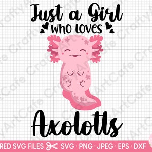axolotl svg just a girl who loves axolotls svg cut file cricut png eps dxf jpeg