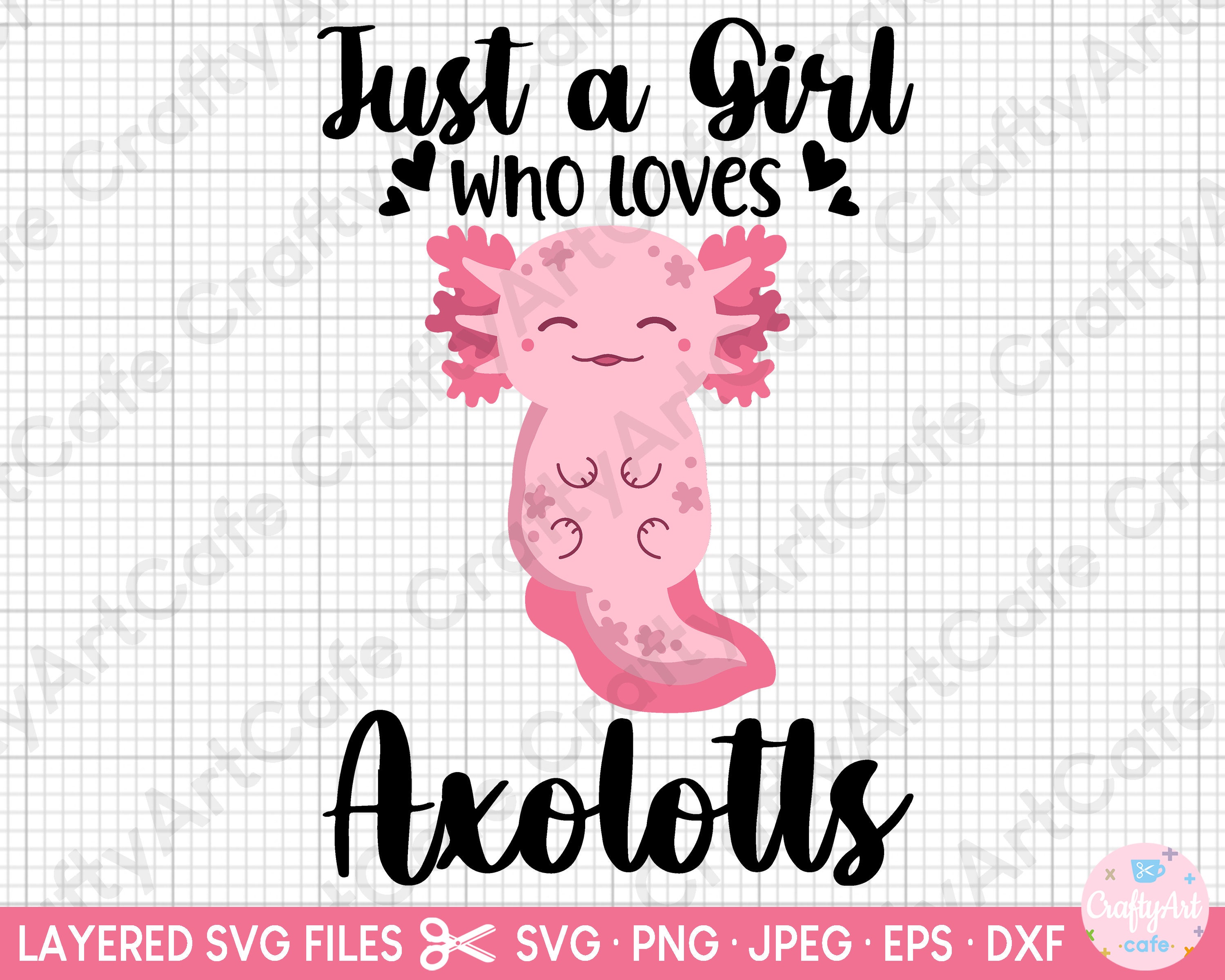 Axolotl Svg Just A Girl Who Loves Axolotls Svg Cut File Cricut Png Eps