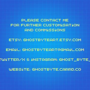 Puede incluir: Un gr&aacute;fico digital azul con un patr&oacute;n de cuadr&iacute;cula que presenta texto pixelado de color amarillo claro que dice: PLEASE CONTACT ME FOR FURTHER CUSTOMISATION AND COMMISSIONS, ETSY: GHOSTBYTEART.ETSY.COM, EMAIL: GHOSTBYTEART@GMAIL.COM, TWITTER/X & INSTAGRAM: GHOST_BYTE_, WEBSITE: GHOSTBYTE.CARRD.CO.