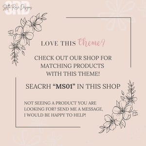 May include: A graphic with a floral design and text that reads "LOVE THIS theme? CHECK OUT OUR SHOP FOR MATCHING PRODUCTS WITH THIS THEME! SEACRH "MS01" IN THIS SHOP NOT SEEING A PRODUCT YOU ARE LOOKING FOR? SEND ME A MESSAGE, I WOULD BE HAPPY TO HELP!"