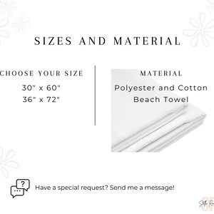 May include: A white beach towel with the text "SIZES AND MATERIAL" and "CHOOSE YOUR SIZE" with the options "30" x 60" and "36" x 72". The text "MATERIAL" is also present with the text "Polyester and Cotton Beach Towel".