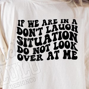 If We Are In A Don&#39;t Laugh Situation Do Not Look Over At Me PNG Digital Download SVG  - Wavy Text, Retro, Funny, Sarcastic, Trendy PNG Svg