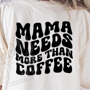 Mama Needs More Than Coffee PNG Digital Download - Wavy SVG, Funny Coffee Svg, SVG Cutting File, Trendy Png, Mama Needs Coffee, Wavy Text