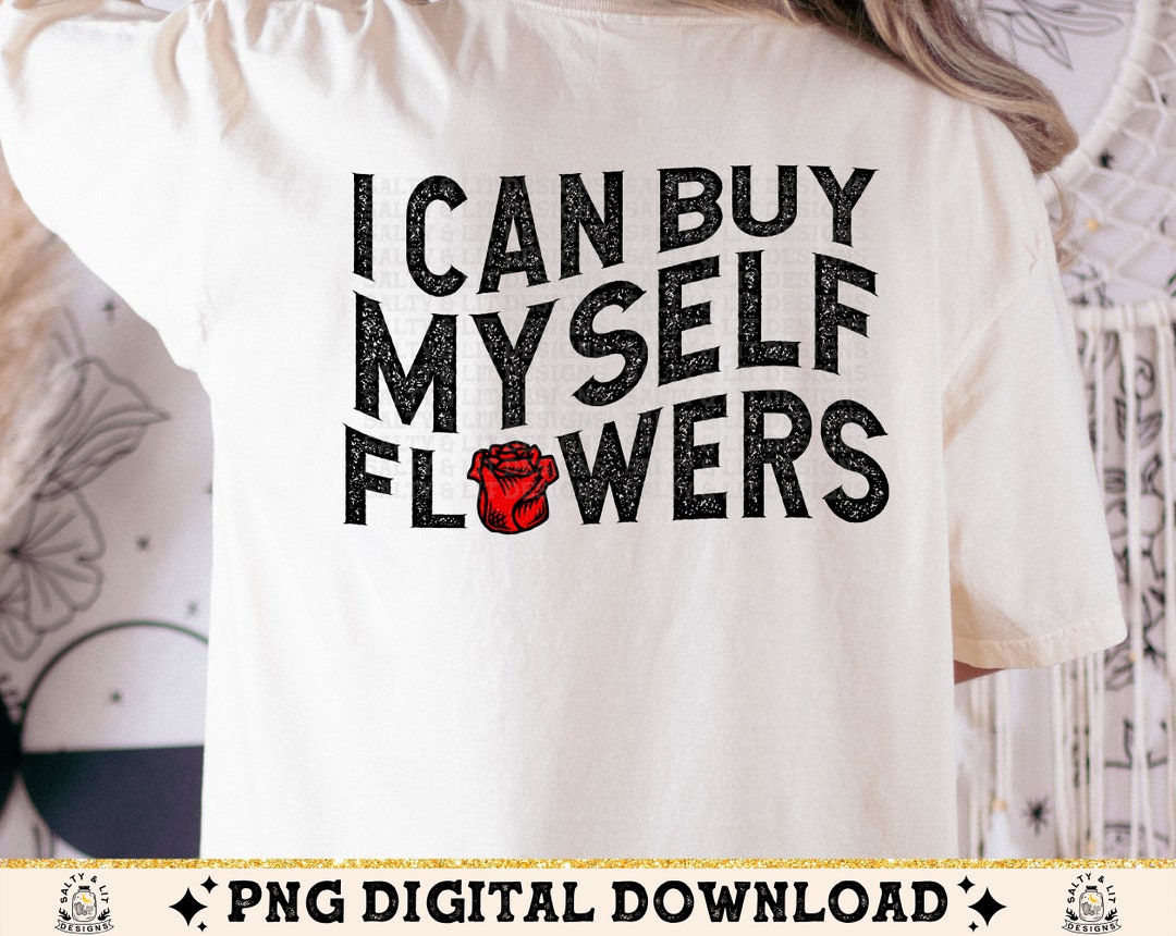 I Can Buy Myself Flowers Self Love Inspirational Distressed, Rose